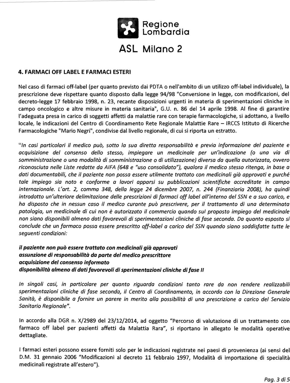 23, recante disposizioni urgenti in materia di sperimentazioni cliniche in campo oncologico e altre misure in materia sanitaria", G.U. n. 86 del 14 aprile 1998.