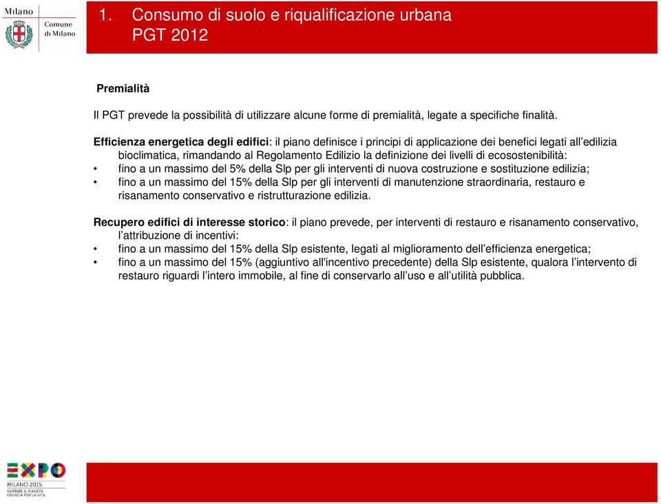 ecosostenibilità: fino a un massimo del 5% della Slp per gli interventi di nuova costruzione e sostituzione edilizia; fino a un massimo del 15% della Slp per gli interventi di manutenzione