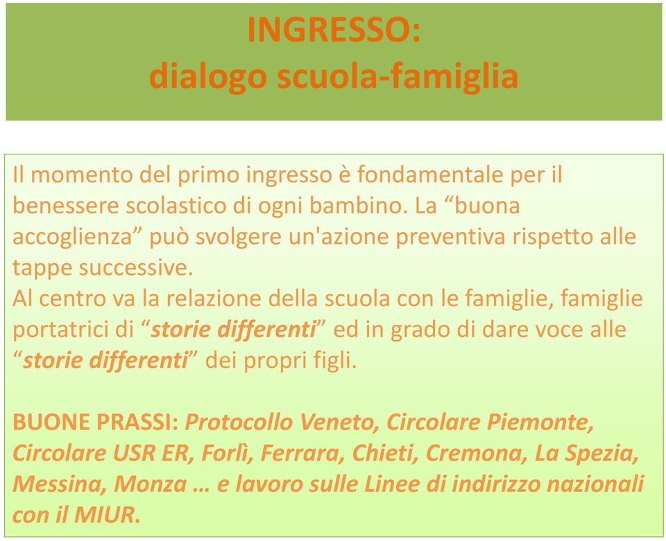 Al centro va la relazione della scuola con le famiglie, famiglie portatrici di storie differenti ed in grado di dare voce alle storie