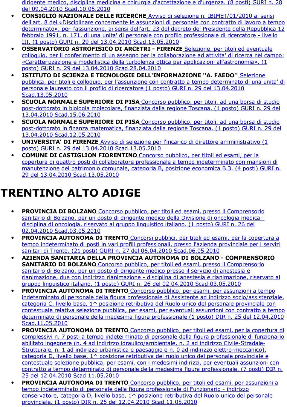 23 del decreto del Presidente della Repubblica 12 febbraio 1991, n. 171, di una unita' di personale con profilo professionale di ricercatore - livello III. (1 posto) GURI n. 29 del 13.04.