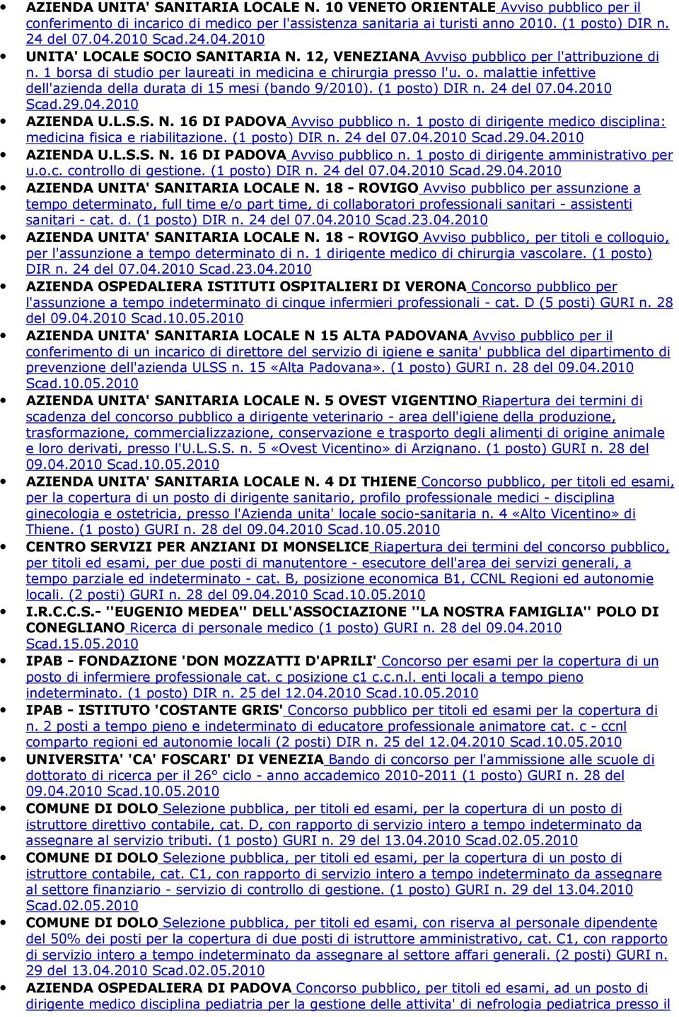 malattie infettive dell'azienda della durata di 15 mesi (bando 9/2010). (1 posto) DIR n. 24 del 07.04.2010 Scad.29.04.2010 AZIENDA U.L.S.S. N. 16 DI PADOVA Avviso pubblico n.