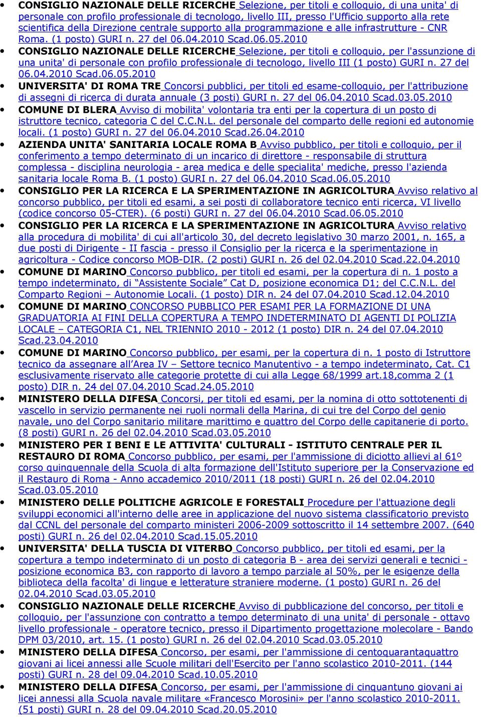 2010 CONSIGLIO NAZIONALE DELLE RICERCHE Selezione, per titoli e colloquio, per l'assunzione di una unita' di personale con profilo professionale di tecnologo, livello III (1 posto) GURI n. 27 del 06.