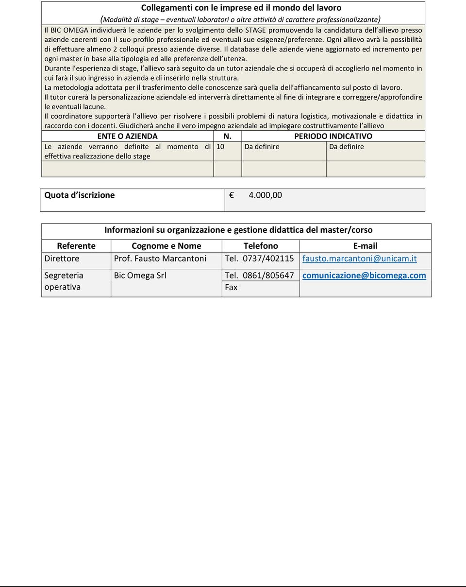 Ogni allievo avrà la possibilità di effettuare almeno 2 colloqui presso aziende diverse.