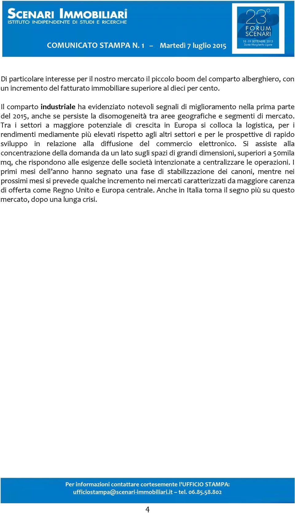 Tra i settori a maggiore potenziale di crescita in Europa si colloca la logistica, per i rendimenti mediamente più elevati rispetto agli altri settori e per le prospettive di rapido sviluppo in