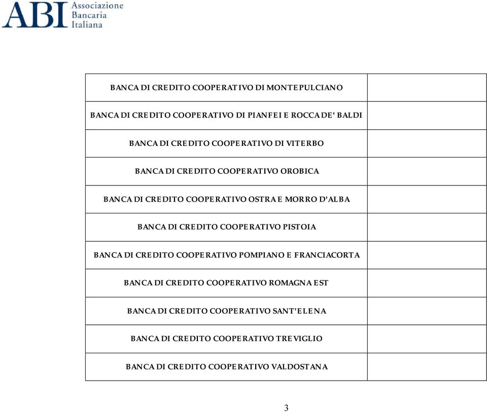 CREDITO COOPERATIVO PISTOIA BANCA DI CREDITO COOPERATIVO POMPIANO E FRANCIACORTA BANCA DI CREDITO COOPERATIVO ROMAGNA