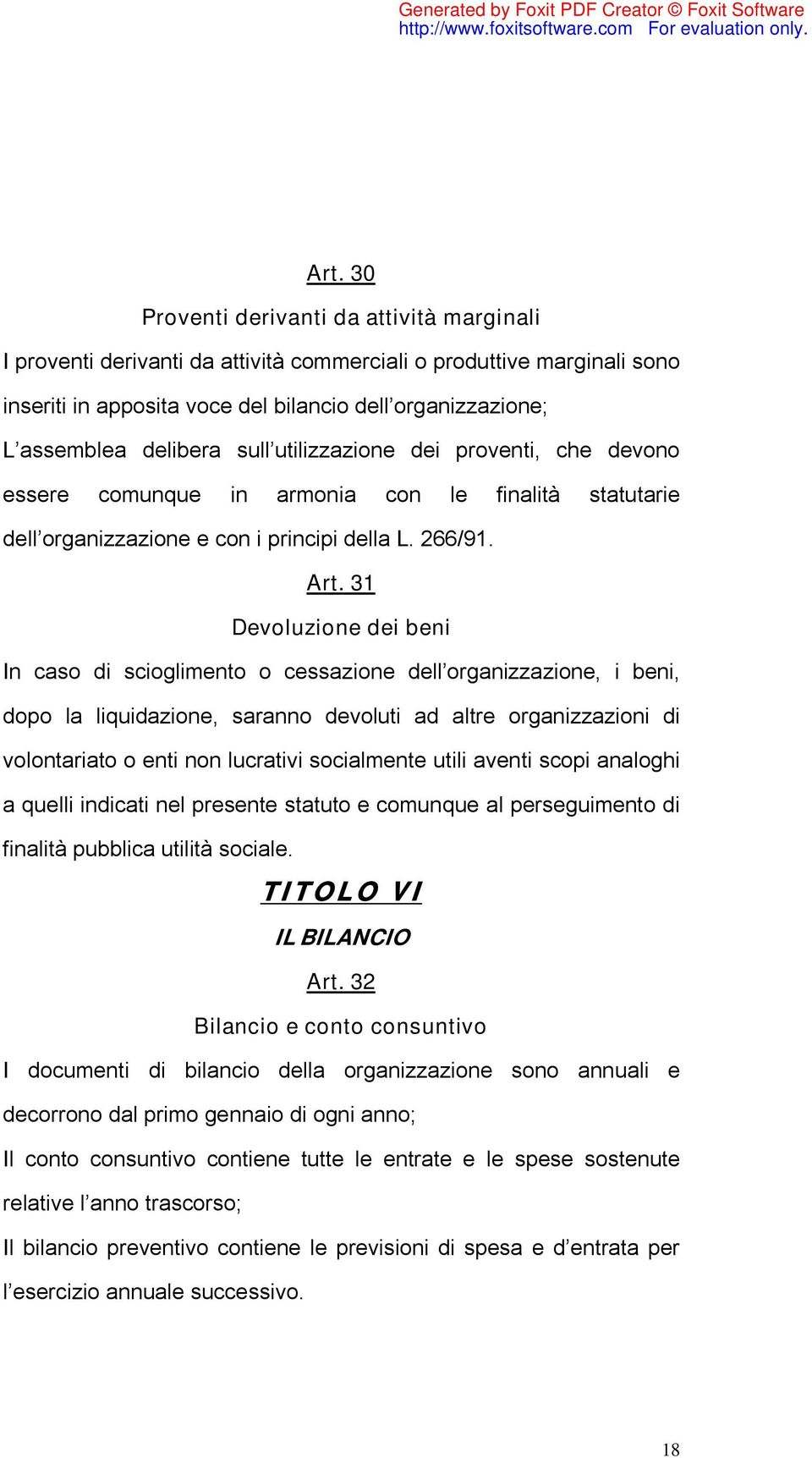 31 Devoluzione dei beni In caso di scioglimento o cessazione dell organizzazione, i beni, dopo la liquidazione, saranno devoluti ad altre organizzazioni di volontariato o enti non lucrativi