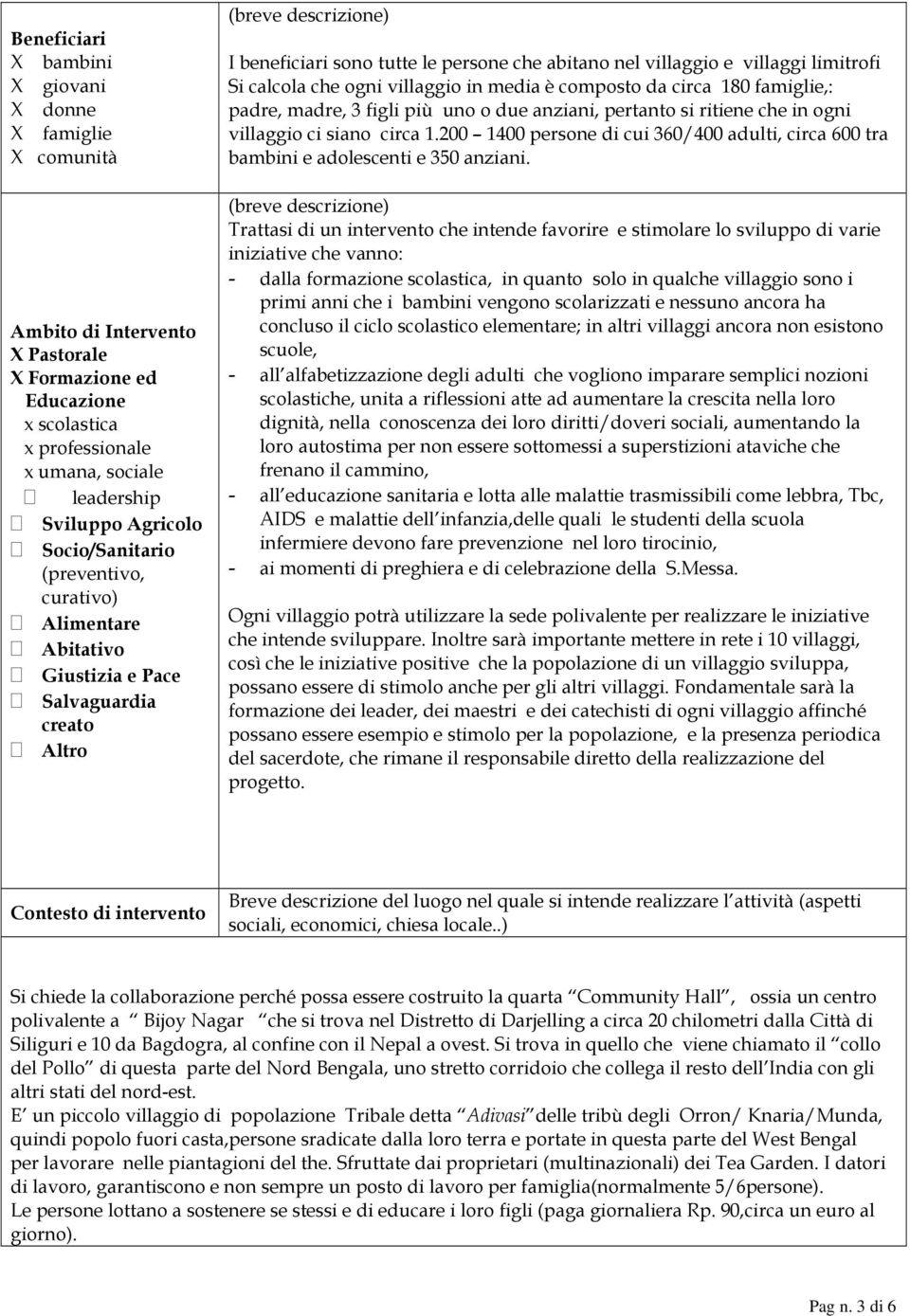 limitrofi Si calcola che ogni villaggio in media è composto da circa 180 famiglie,: padre, madre, 3 figli più uno o due anziani, pertanto si ritiene che in ogni villaggio ci siano circa 1.