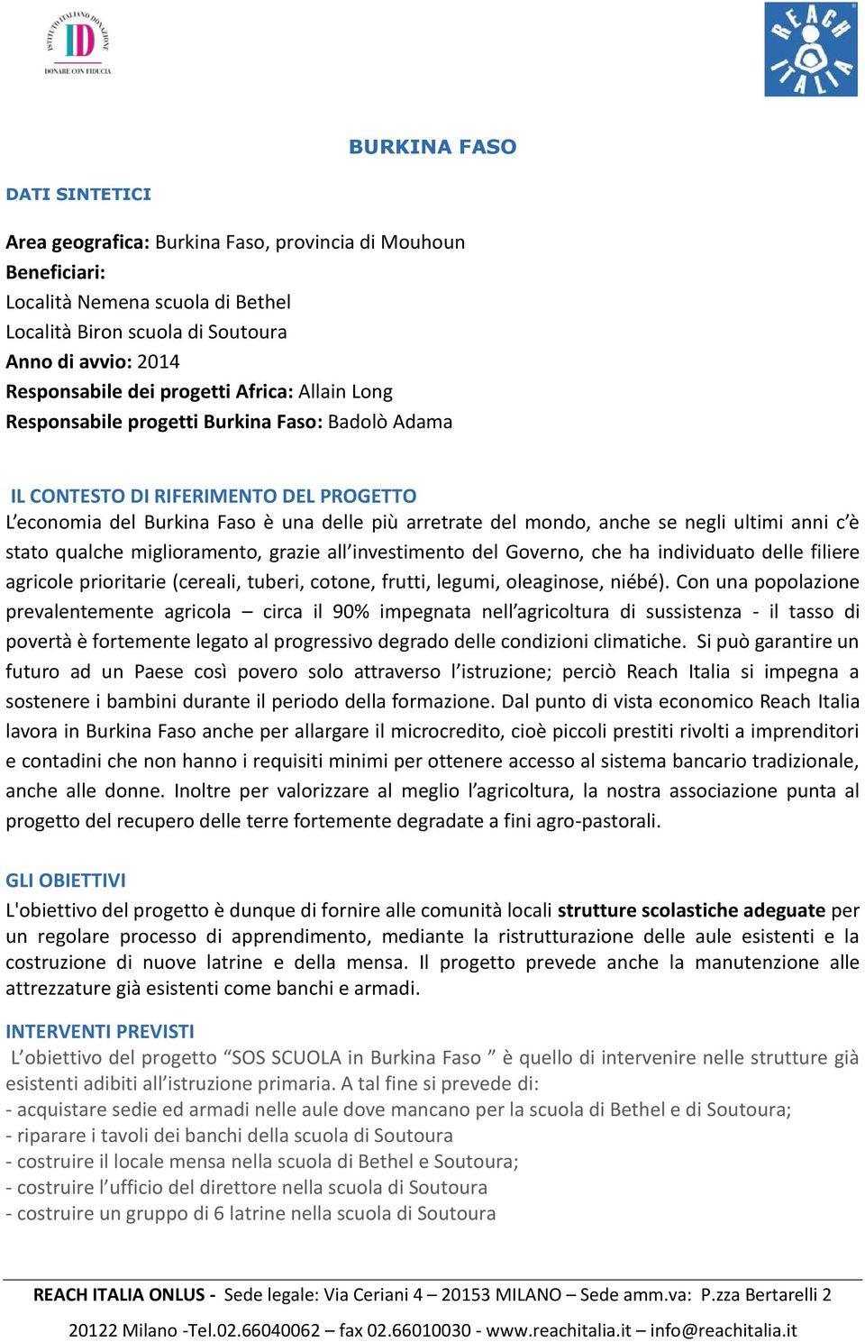 ultimi anni c è stato qualche miglioramento, grazie all investimento del Governo, che ha individuato delle filiere agricole prioritarie (cereali, tuberi, cotone, frutti, legumi, oleaginose, niébé).