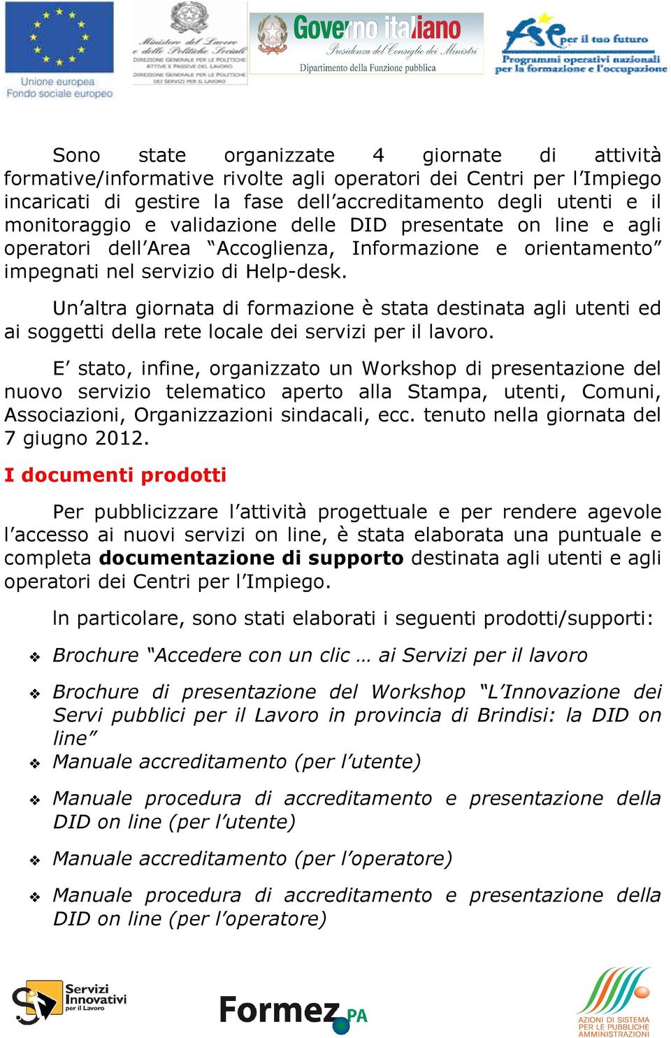 Un altra giornata di formazione è stata destinata agli utenti ed ai soggetti della rete locale dei servizi per il lavoro.