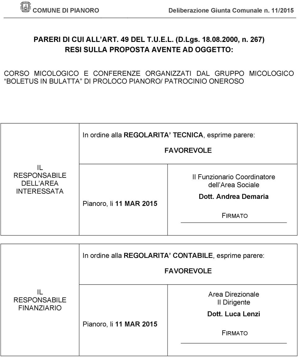 PIANORO/ PATROCINIO ONEROSO In ordine alla REGOLARITA TECNICA, esprime parere: FAVOREVOLE IL RESPONSABILE DELL AREA INTERESSATA Pianoro, li 11