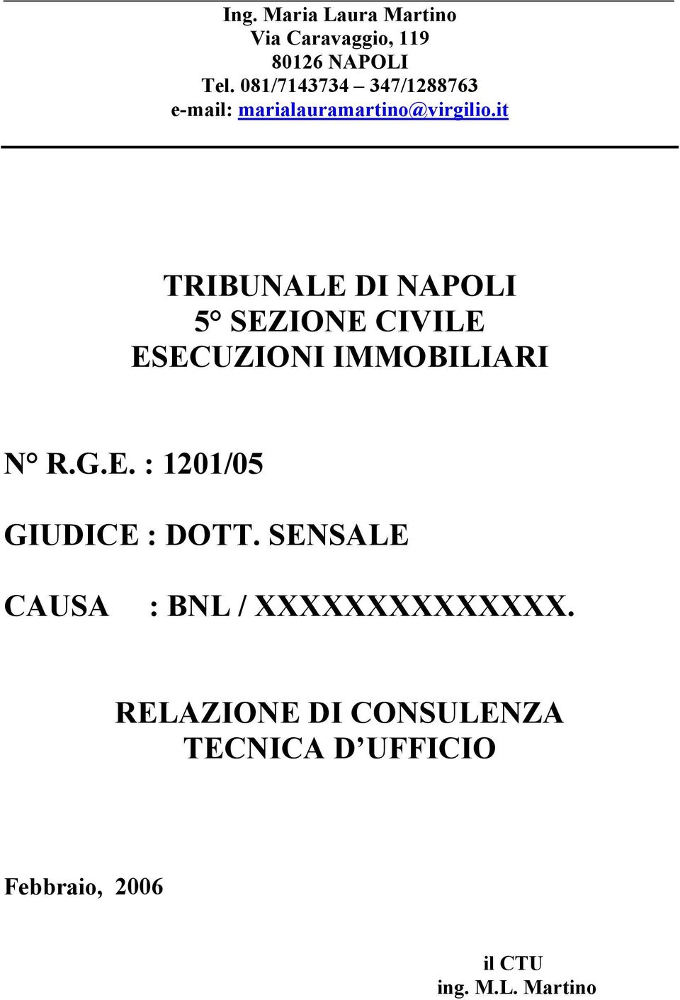 it TRIBUNALE DI NAPOLI 5 SEZIONE CIVILE ESECUZIONI IMMOBILIARI N R.G.E. : 1201/05 GIUDICE : DOTT.
