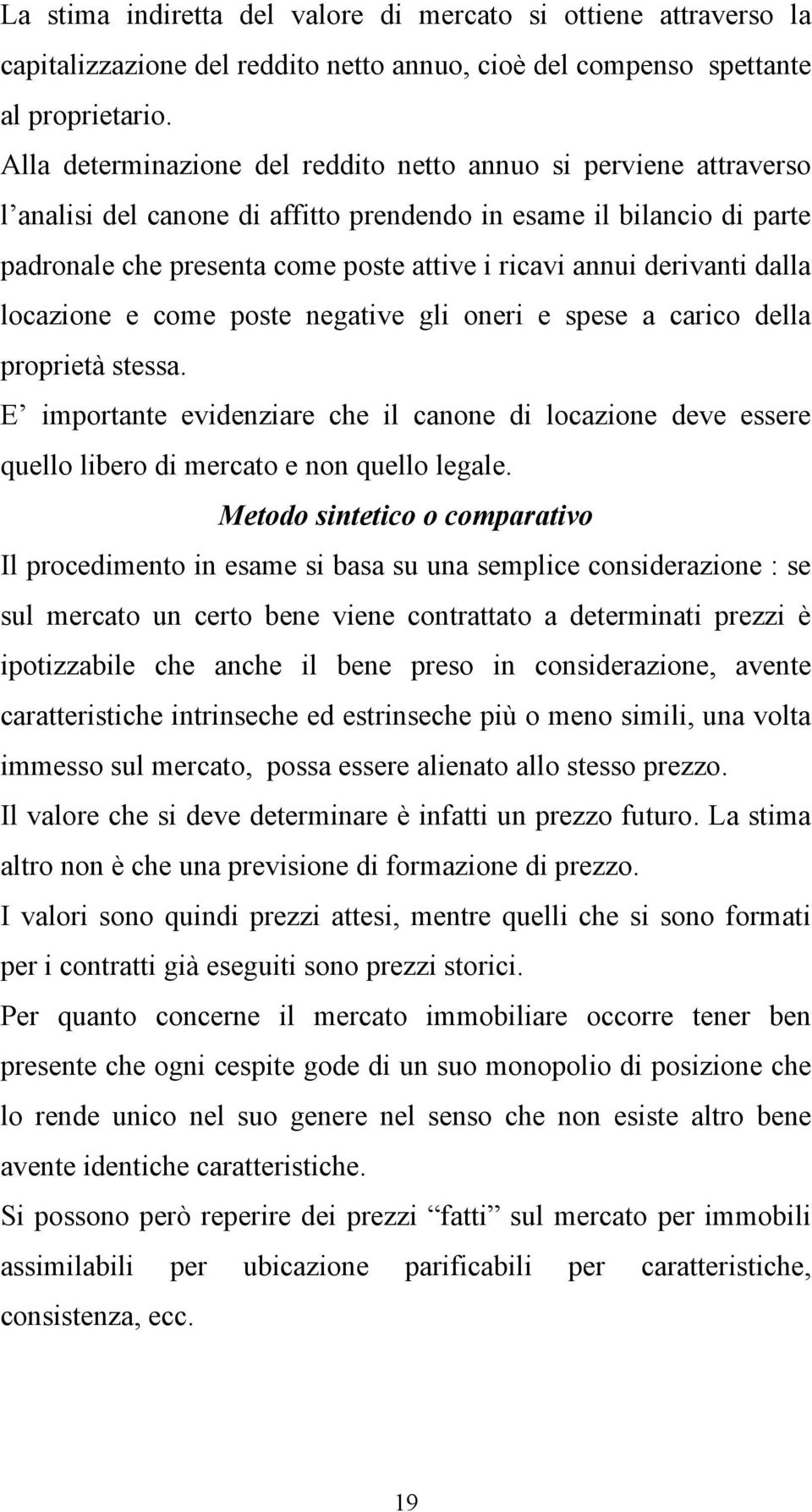 derivanti dalla locazione e come poste negative gli oneri e spese a carico della proprietà stessa.