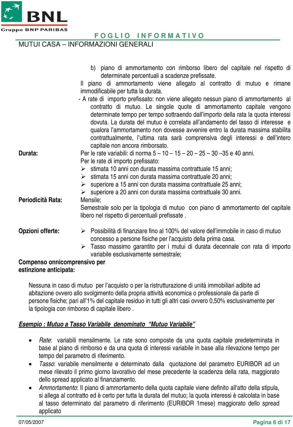 - A rate di importo prefissato: non viene allegato nessun piano di ammortamento al contratto di mutuo.