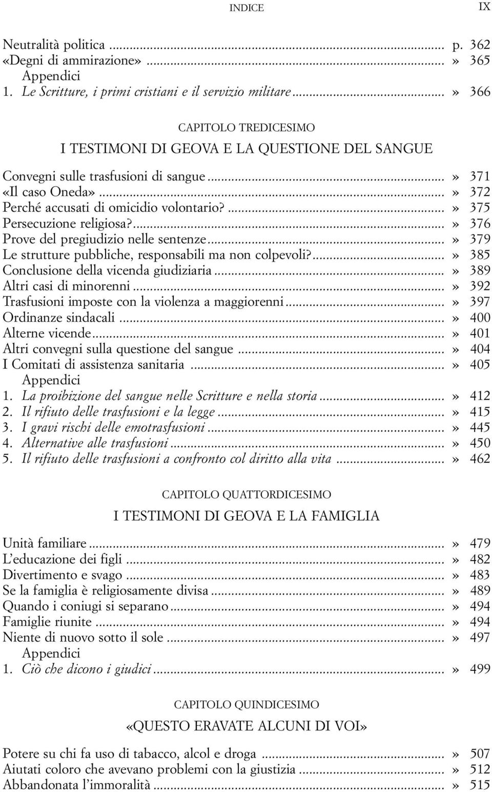 ...» 375 Persecuzione religiosa?...» 376 Prove del pregiudizio nelle sentenze...» 379 Le strutture pubbliche, responsabili ma non colpevoli?...» 385 Conclusione della vicenda giudiziaria.