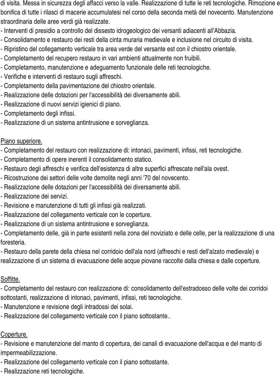 - Interventi di presidio a controllo del dissesto idrogeologico dei versanti adiacenti all'abbazia.