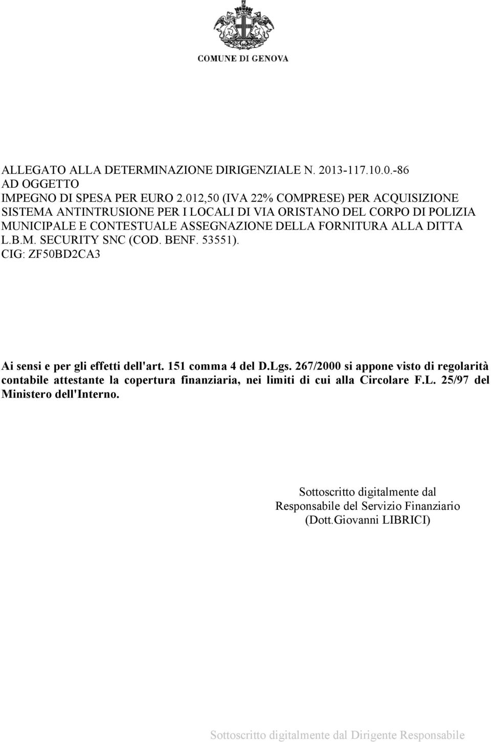 DITTA L.B.M. SECURITY SNC (COD. BENF. 53551). CIG: ZF50BD2CA3 Ai sensi e per gli effetti dell'art. 151 comma 4 del D.Lgs.