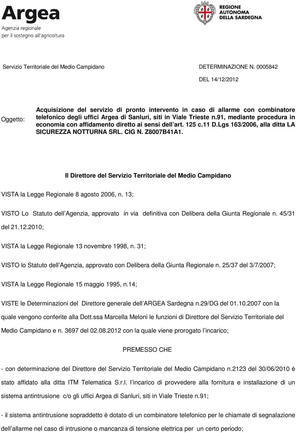 Il Direttore del Servizio Territoriale del Medio Campidano VISTA la Legge Regionale 8 agosto 2006, n.