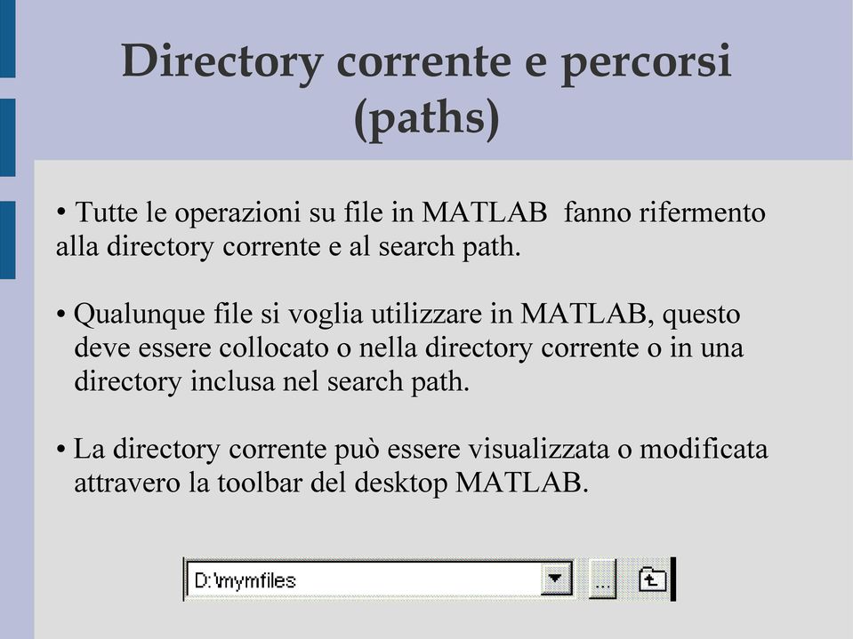 Qualunque file si voglia utilizzare in MATLAB, questo deve essere collocato o nella directory