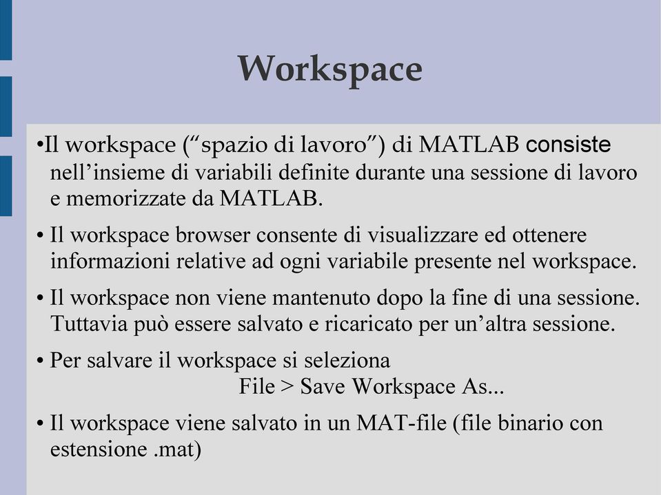 Il workspace browser consente di visualizzare ed ottenere informazioni relative ad ogni variabile presente nel workspace.