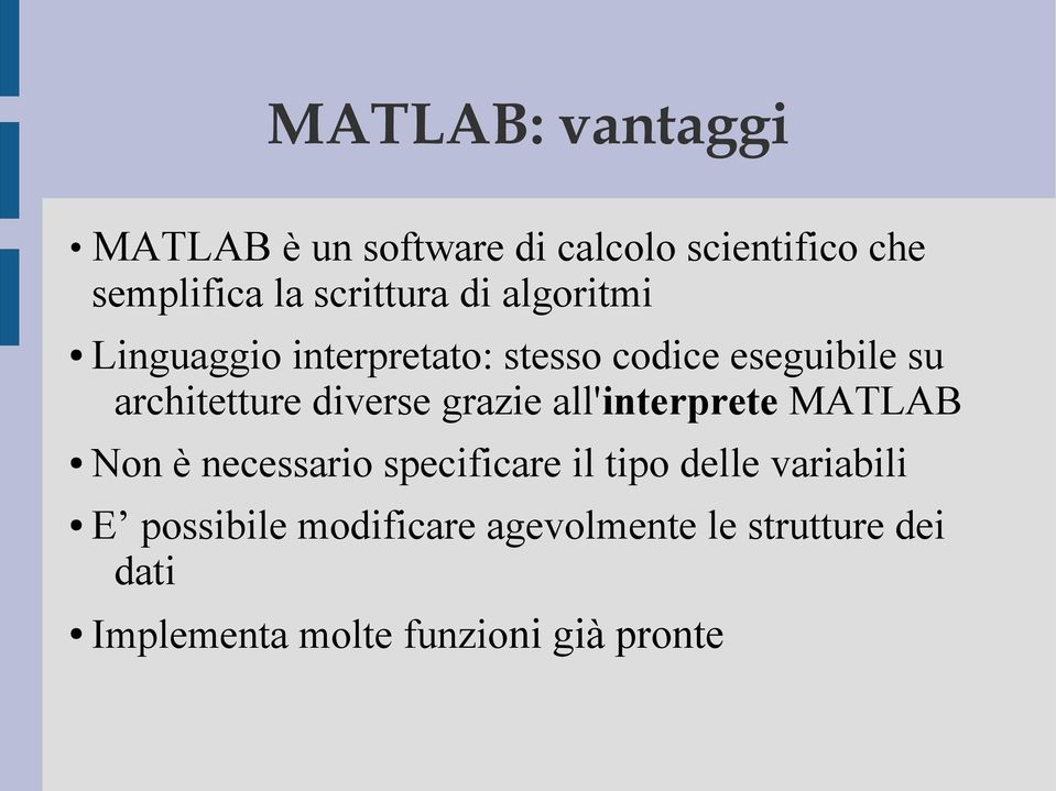 architetture diverse grazie all'interprete MATLAB Non è necessario specificare il tipo