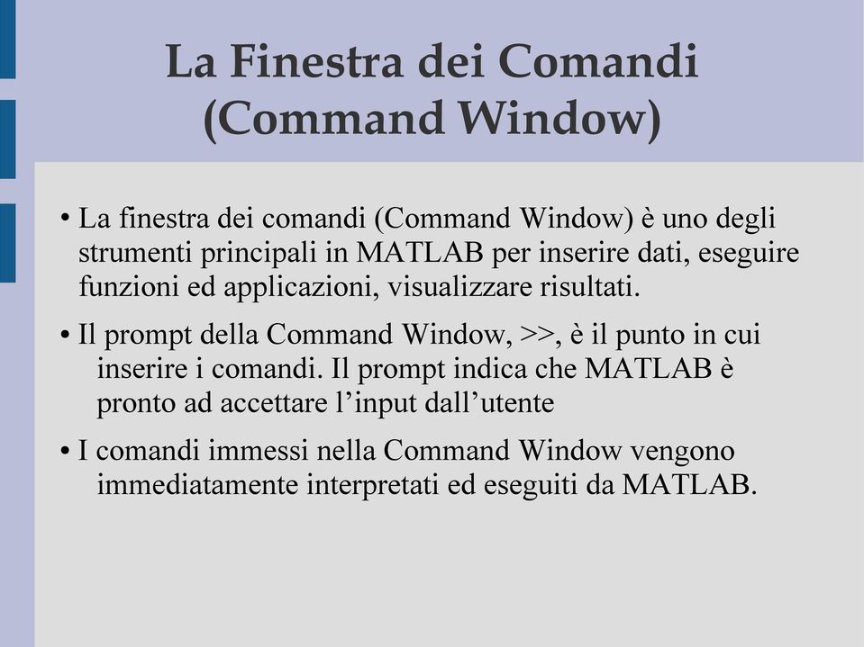 Il prompt della Command Window, >>, è il punto in cui inserire i comandi.