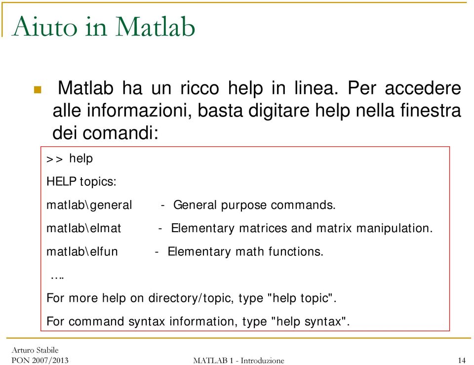 matlab\general - General purpose commands. matlab\elmat - Elementary matrices and matrix manipulation.