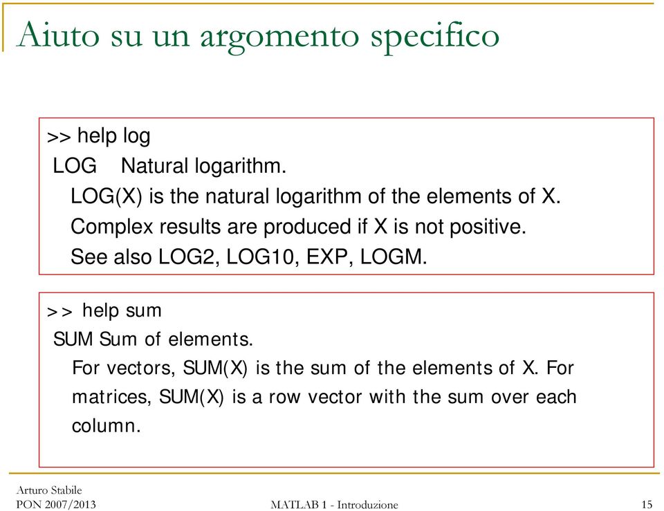 Complex results are produced if X is not positive. See also LOG2, LOG10, EXP, LOGM.