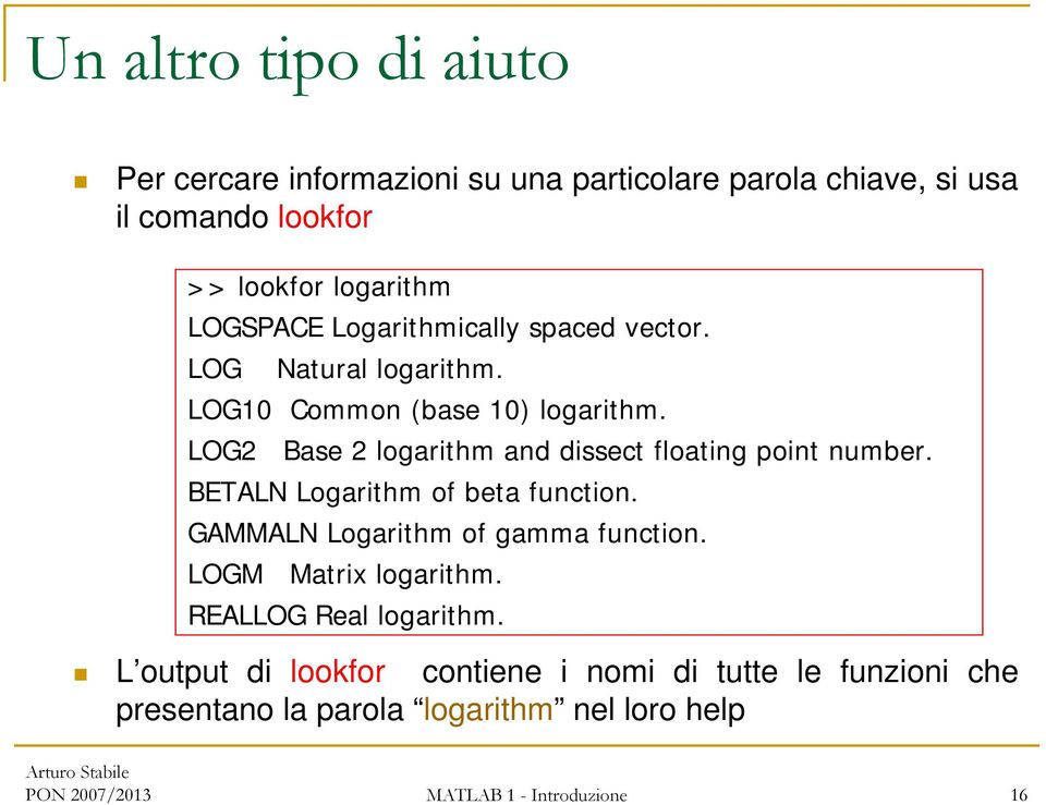 LOG2 Base 2 logarithm and dissect floating point number. BETALN Logarithm of beta function. GAMMALN Logarithm of gamma function.