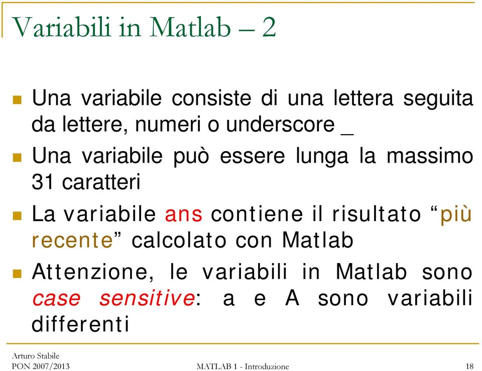 contiene il risultato più recente calcolato con Matlab Attenzione, le variabili in Matlab