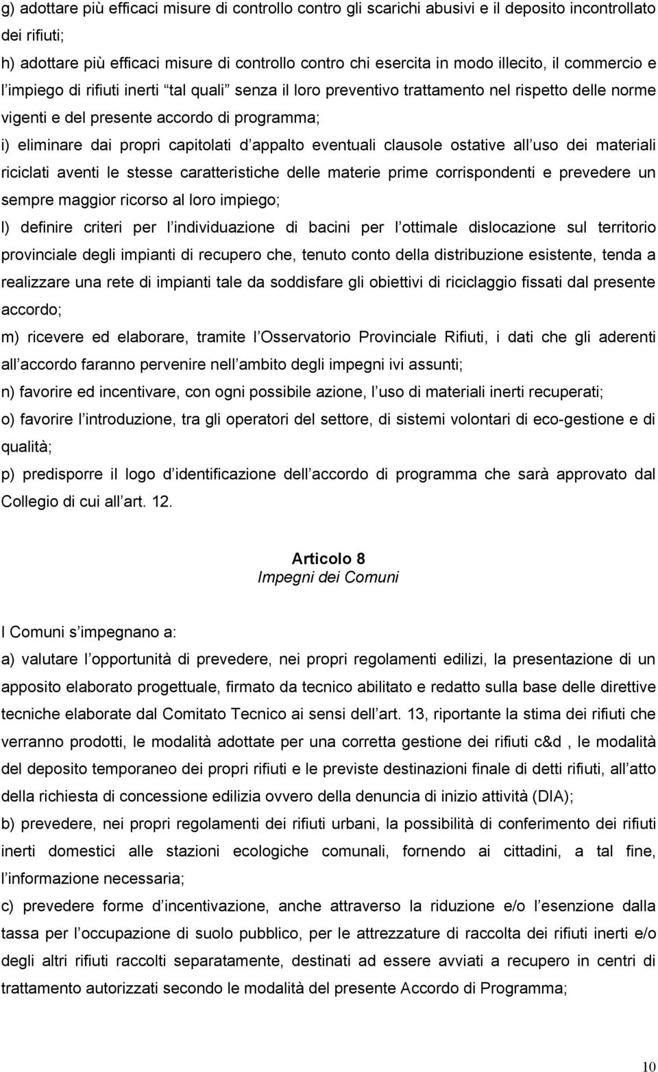 appalto eventuali clausole ostative all uso dei materiali riciclati aventi le stesse caratteristiche delle materie prime corrispondenti e prevedere un sempre maggior ricorso al loro impiego; l)