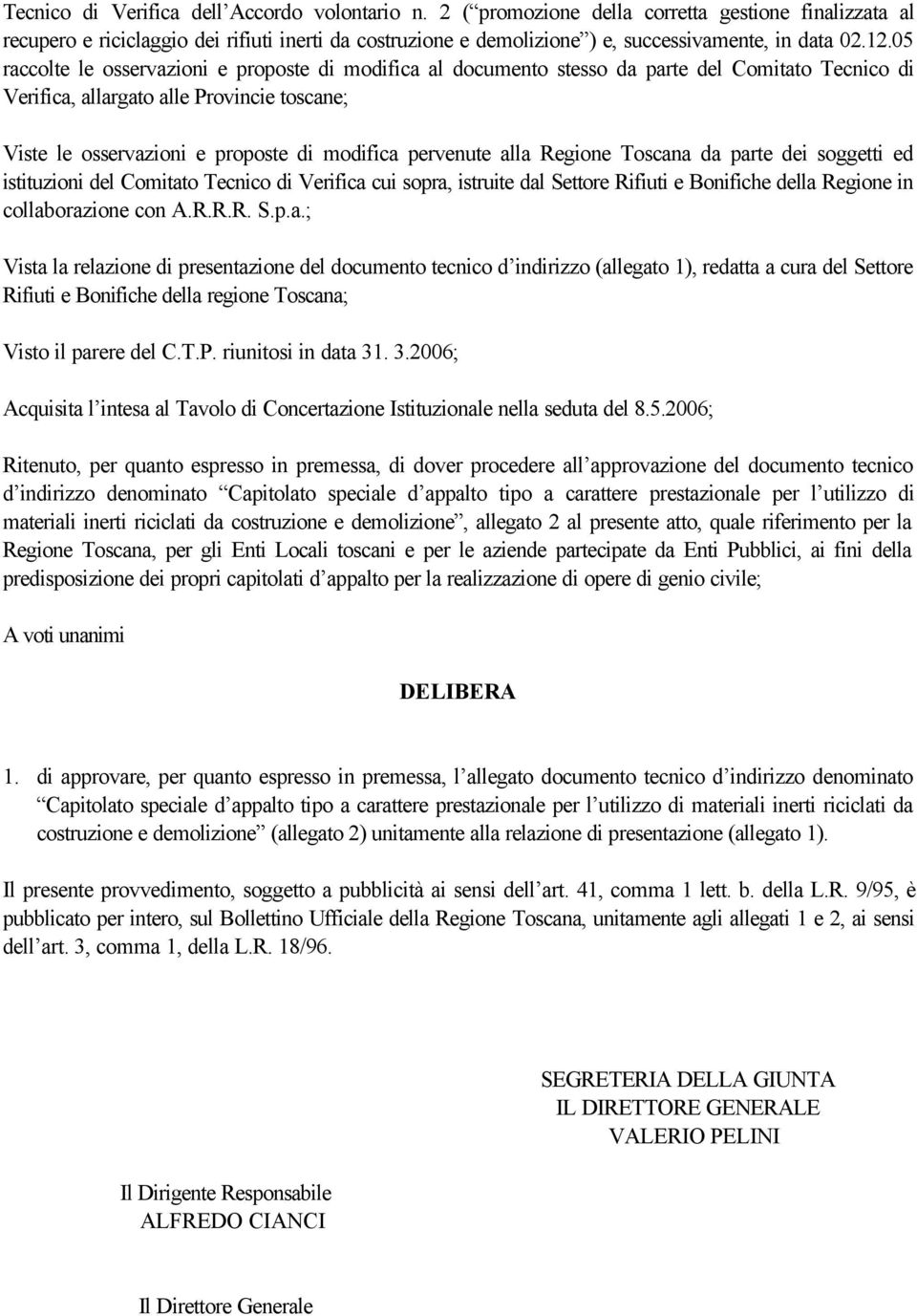 05 raccolte le osservazioni e proposte di modifica al documento stesso da parte del Comitato Tecnico di Verifica, allargato alle Provincie toscane; Viste le osservazioni e proposte di modifica