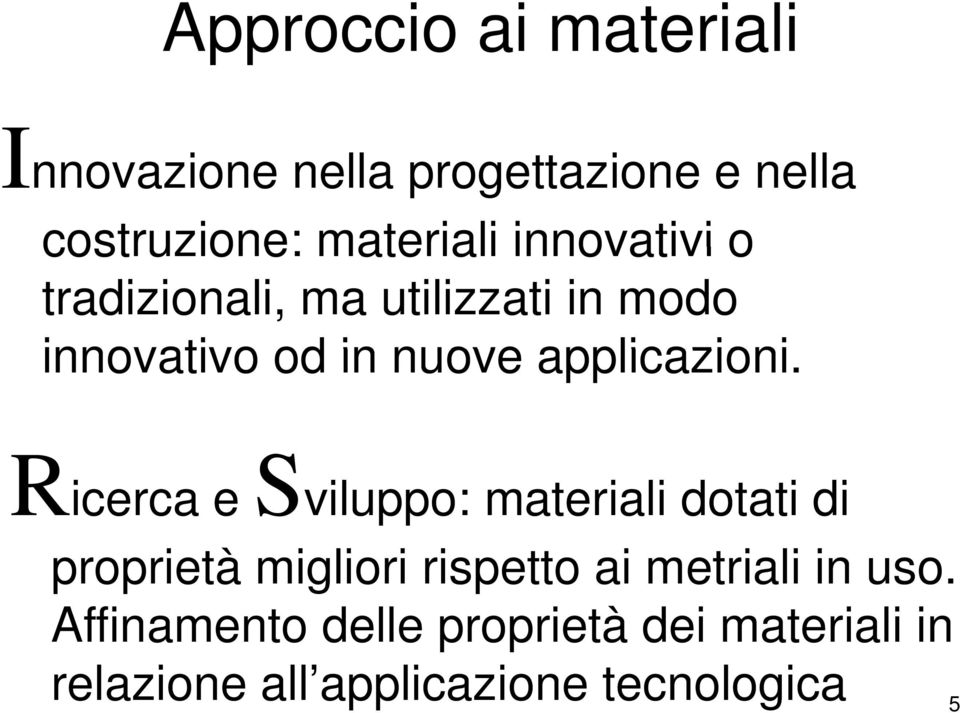 Ricerca e Sviluppo: materiali dotati di proprietà migliori i rispetto ai metriali in