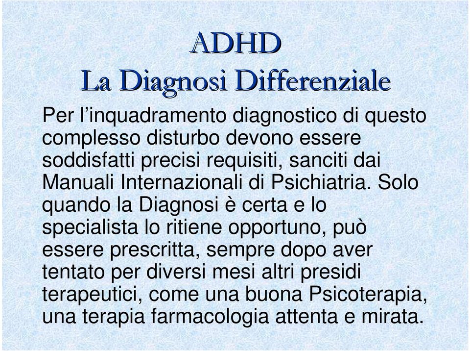 Solo quando la Diagnosi è certa e lo specialista lo ritiene opportuno, può essere prescritta,