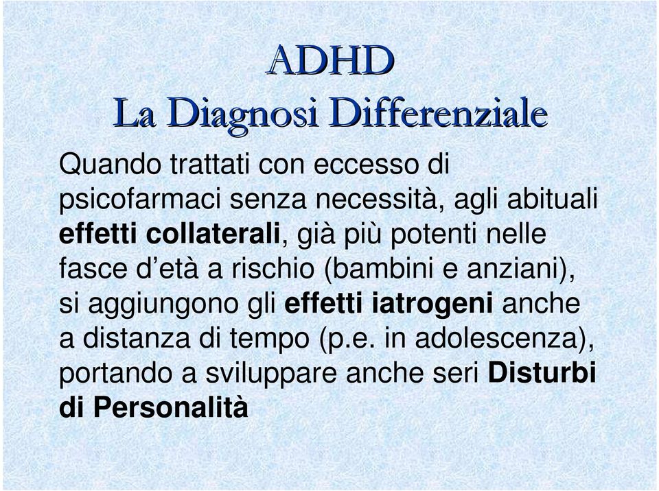 anziani), si aggiungono gli effetti iatrogeni anche a distanza di tempo (p.