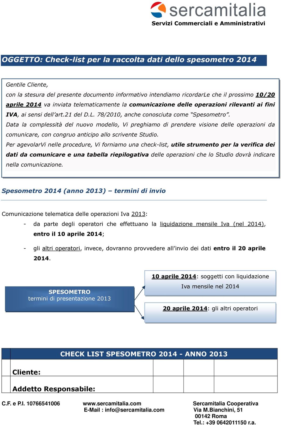 Data la complessità del nuovo modello, Vi preghiamo di prendere visione delle operazioni da comunicare, con congruo anticipo allo scrivente Studio.