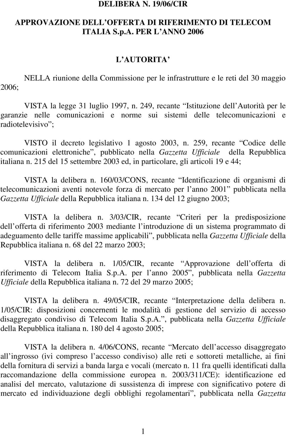 259, recante Codice delle comunicazioni elettroniche, pubblicato nella Gazzetta Ufficiale della Repubblica italiana n.