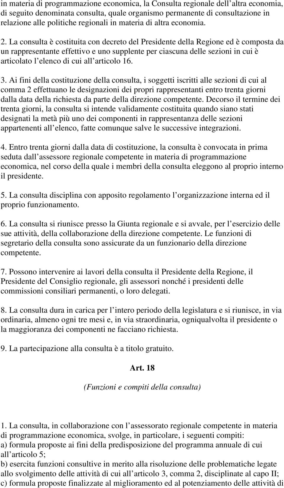 La consulta è costituita con decreto del Presidente della Regione ed è composta da un rappresentante effettivo e uno supplente per ciascuna delle sezioni in cui è articolato l elenco di cui all