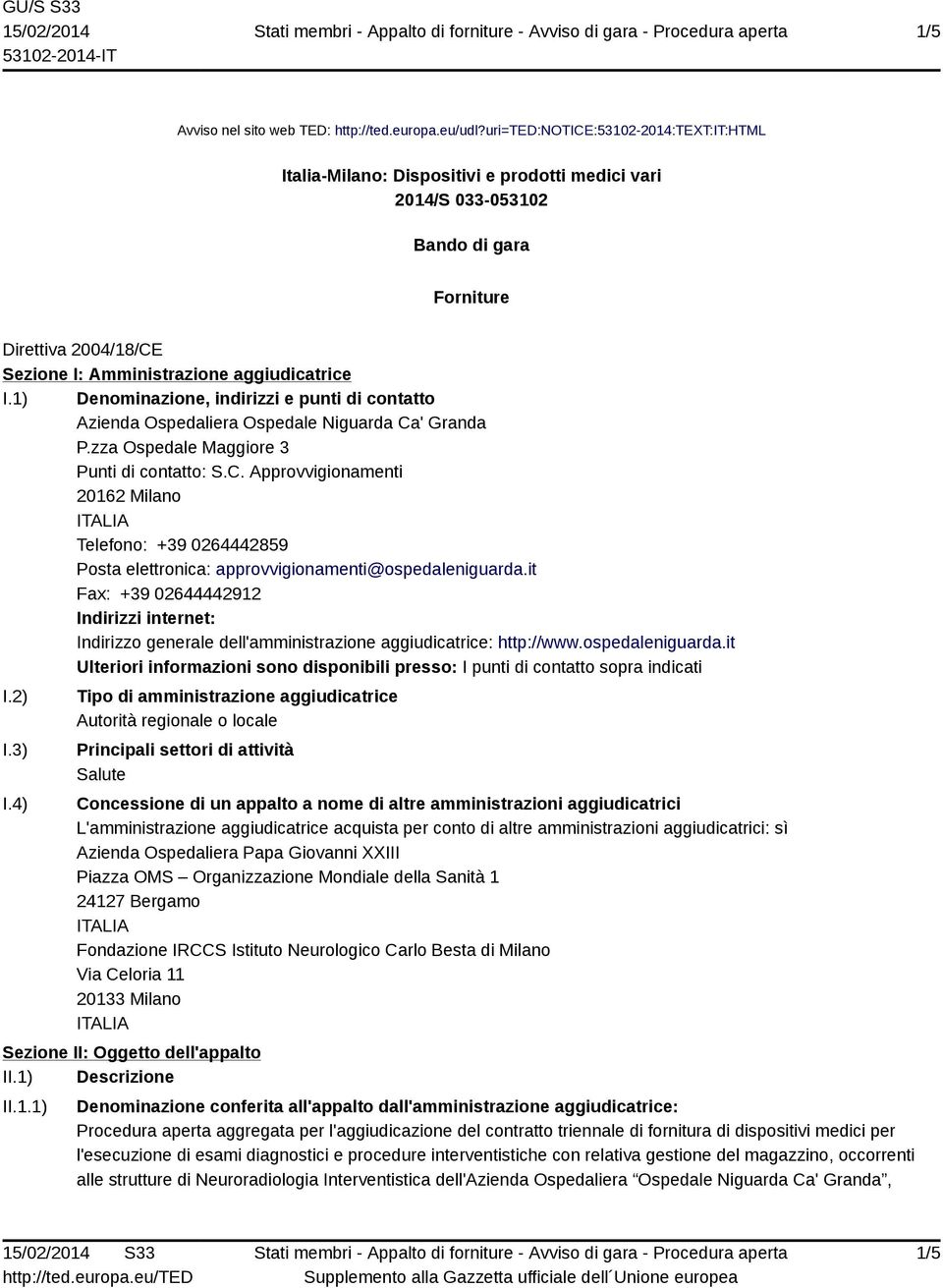 1) Denominazione, indirizzi e punti di contatto Azienda Ospedaliera Ospedale Niguarda Ca