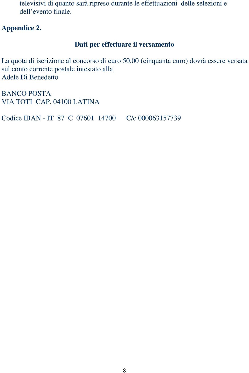 Dati per effettuare il versamento La quota di iscrizione al concorso di euro 50,00 (cinquanta