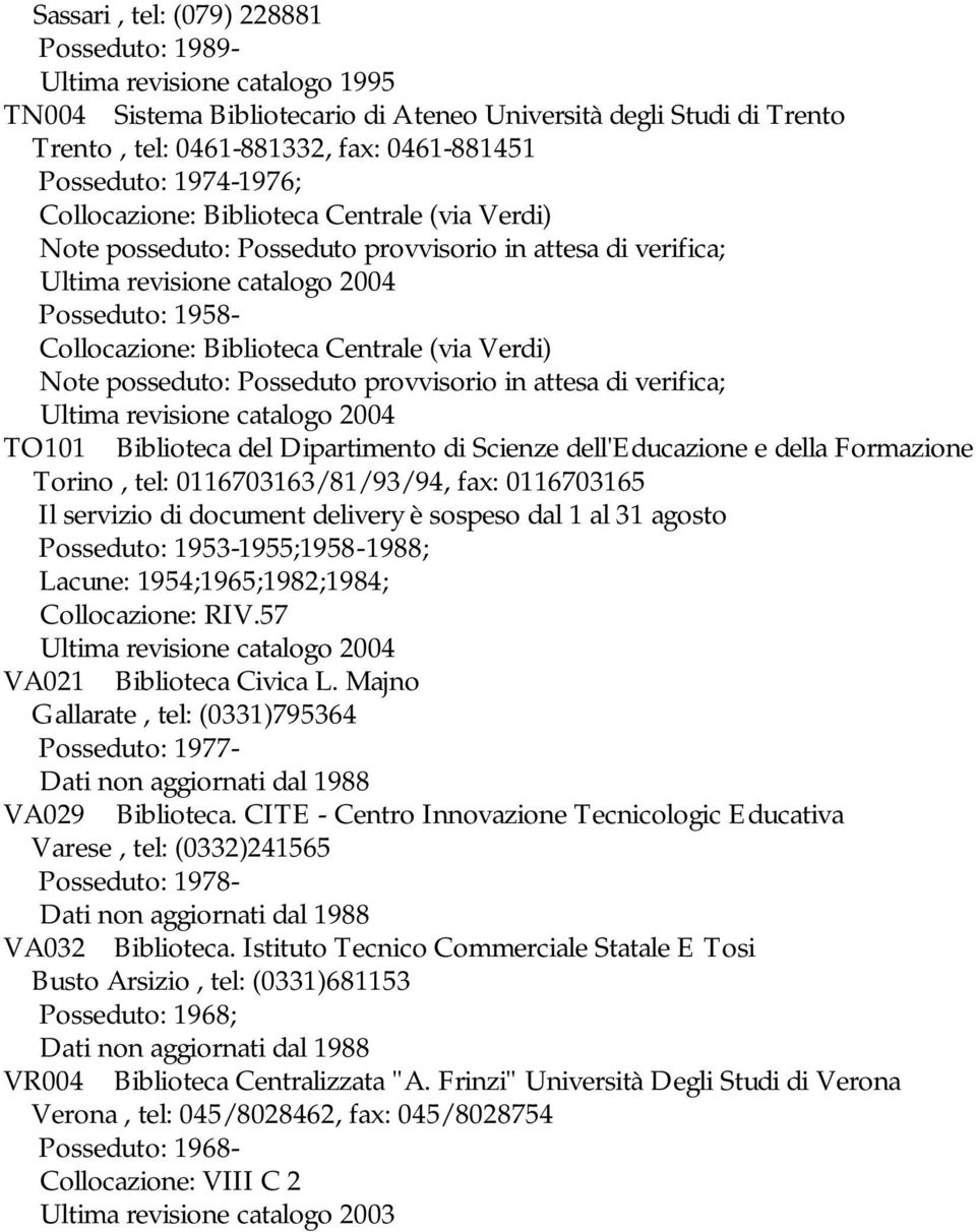 attesa di verifica; TO101 Biblioteca del Dipartimento di Scienze dell'educazione e della Formazione Torino, tel: 0116703163/81/93/94, fax: 0116703165 Il servizio di document delivery è sospeso dal 1