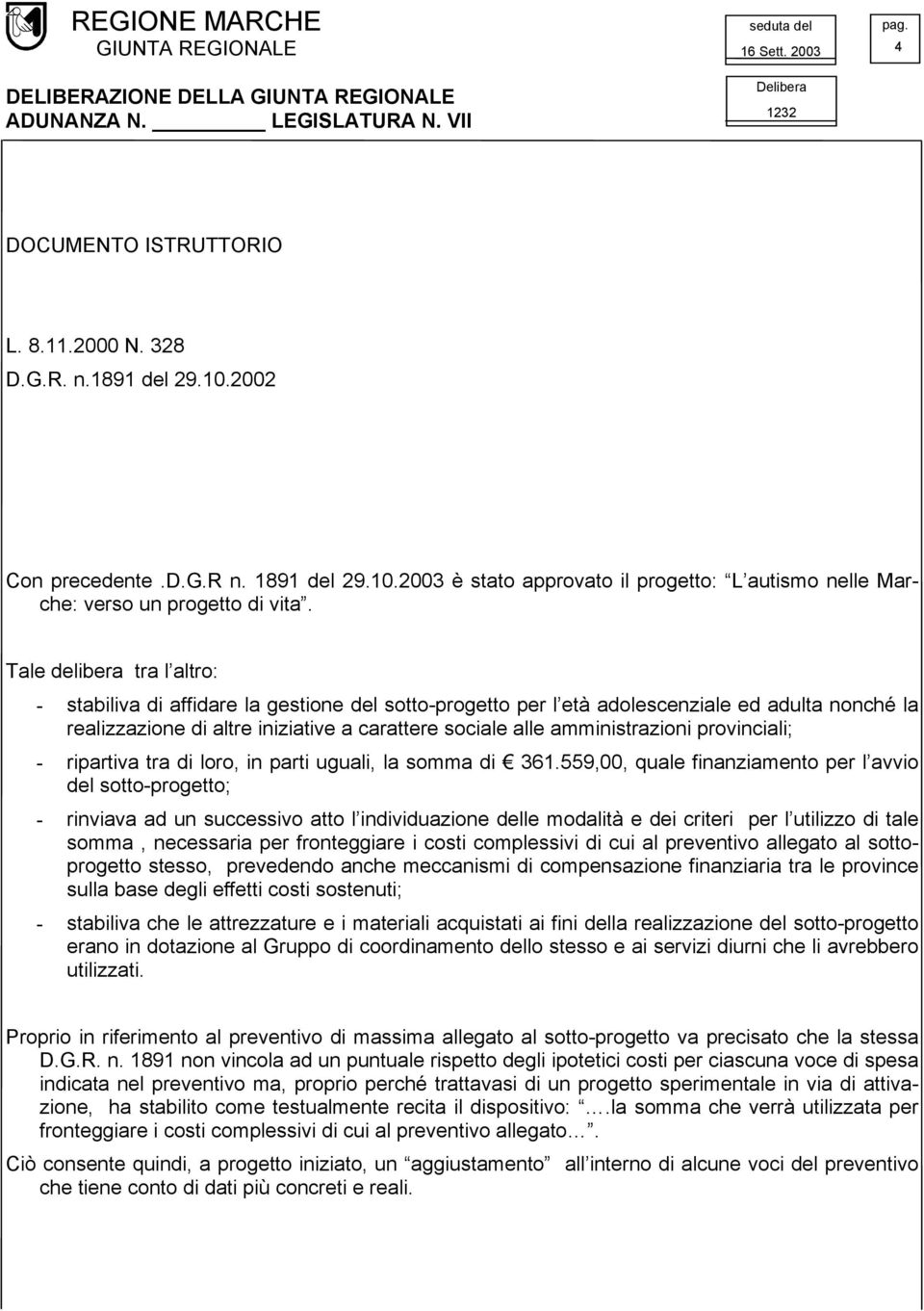 amministrazioni provinciali; - ripartiva tra di loro, in parti uguali, la somma di 361.