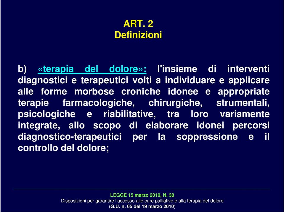 variamente integrate, allo scopo di elaborare idonei percorsi diagnostico-terapeutici per la soppressione e il controllo del dolore;