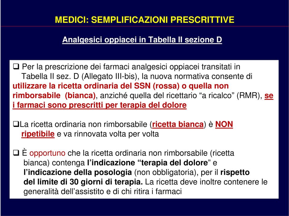 sono prescritti per terapia del dolore La ricetta ordinaria non rimborsabile (ricetta bianca) è NON ripetibile e va rinnovata volta per volta È opportuno che la ricetta ordinaria non rimborsabile