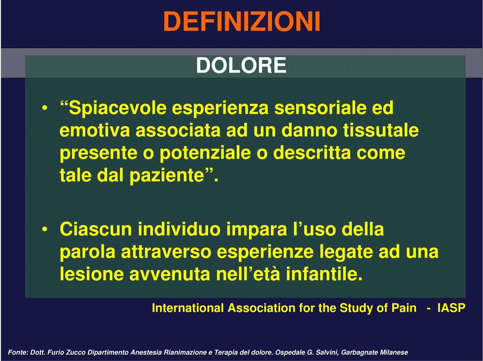 Ciascun individuo impara l uso della parola attraverso esperienze legate ad una lesione avvenuta nell età