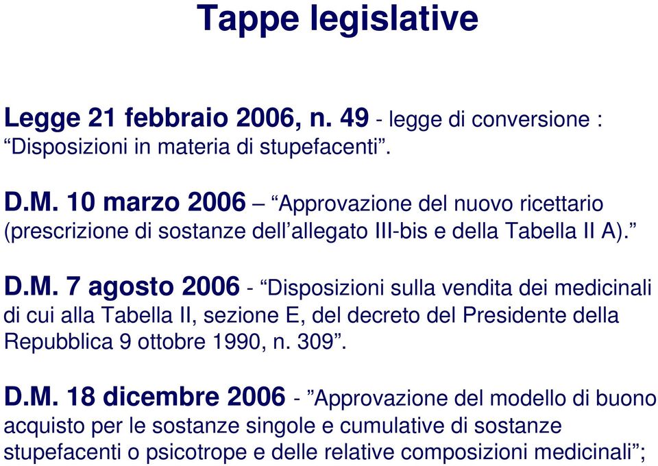 7 agosto 2006 - Disposizioni sulla vendita dei medicinali di cui alla Tabella II, sezione E, del decreto del Presidente della Repubblica 9 ottobre