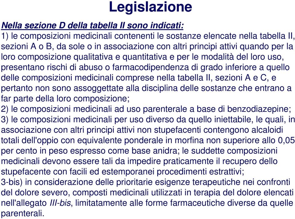 composizioni medicinali comprese nella tabella II, sezioni A e C, e pertanto non sono assoggettate alla disciplina delle sostanze che entrano a far parte della loro composizione; 2) le composizioni