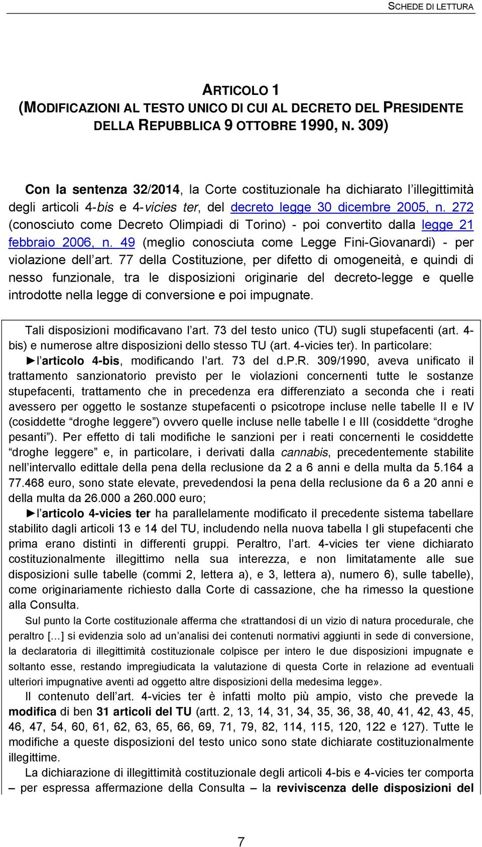 272 (conosciuto come Decreto Olimpiadi di Torino) - poi convertito dalla legge 21 febbraio 2006, n. 49 (meglio conosciuta come Legge Fini-Giovanardi) - per violazione dell art.