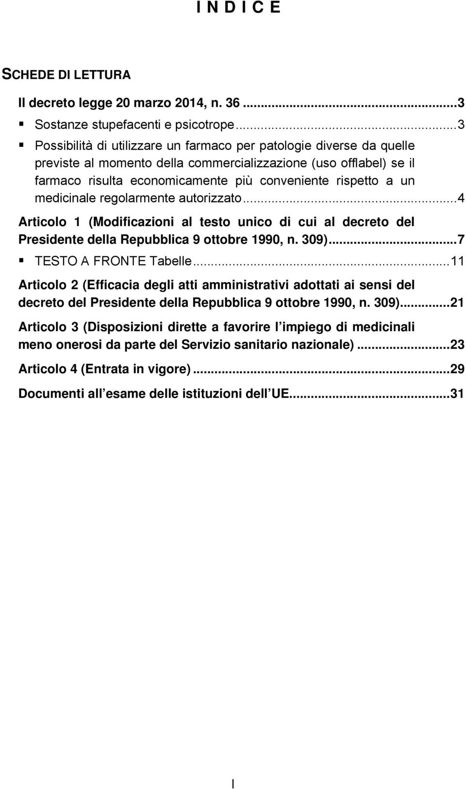 un medicinale regolarmente autorizzato...4 Articolo 1 (Modificazioni al testo unico di cui al decreto del Presidente della Repubblica 9 ottobre 1990, n. 309)...7 TESTO A FRONTE Tabelle.