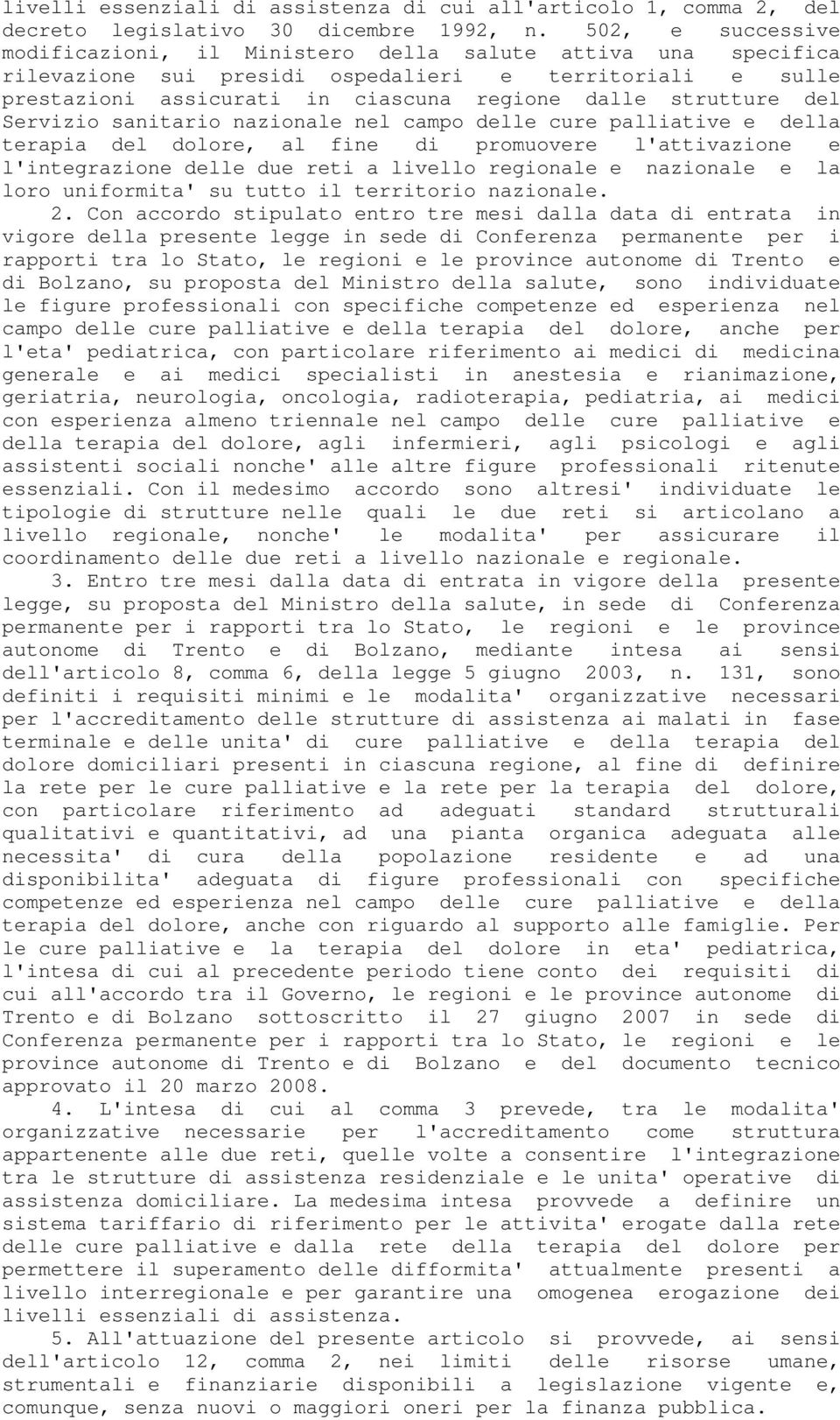 del Servizio sanitario nazionale nel campo delle cure palliative e della terapia del dolore, al fine di promuovere l'attivazione e l'integrazione delle due reti a livello regionale e nazionale e la