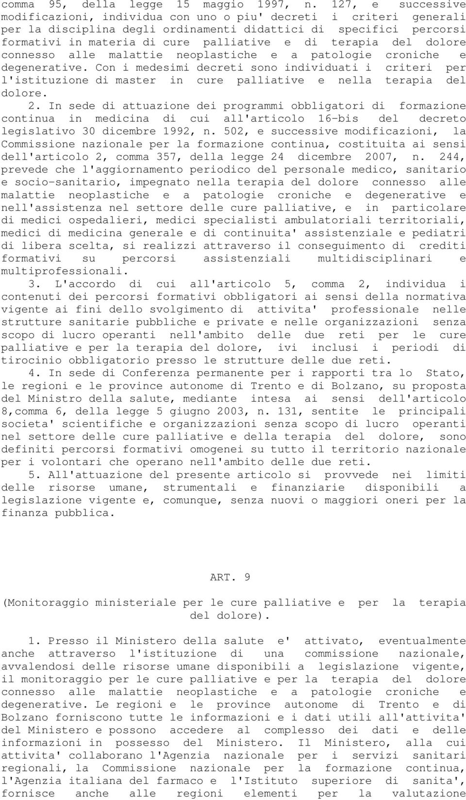 terapia del dolore connesso alle malattie neoplastiche e a patologie croniche e degenerative.